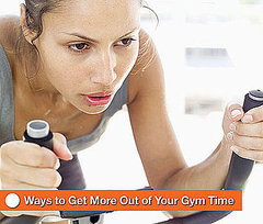 Ways to Get More Out of Your Gym Time Ways to Get More Out of Your Gym Time