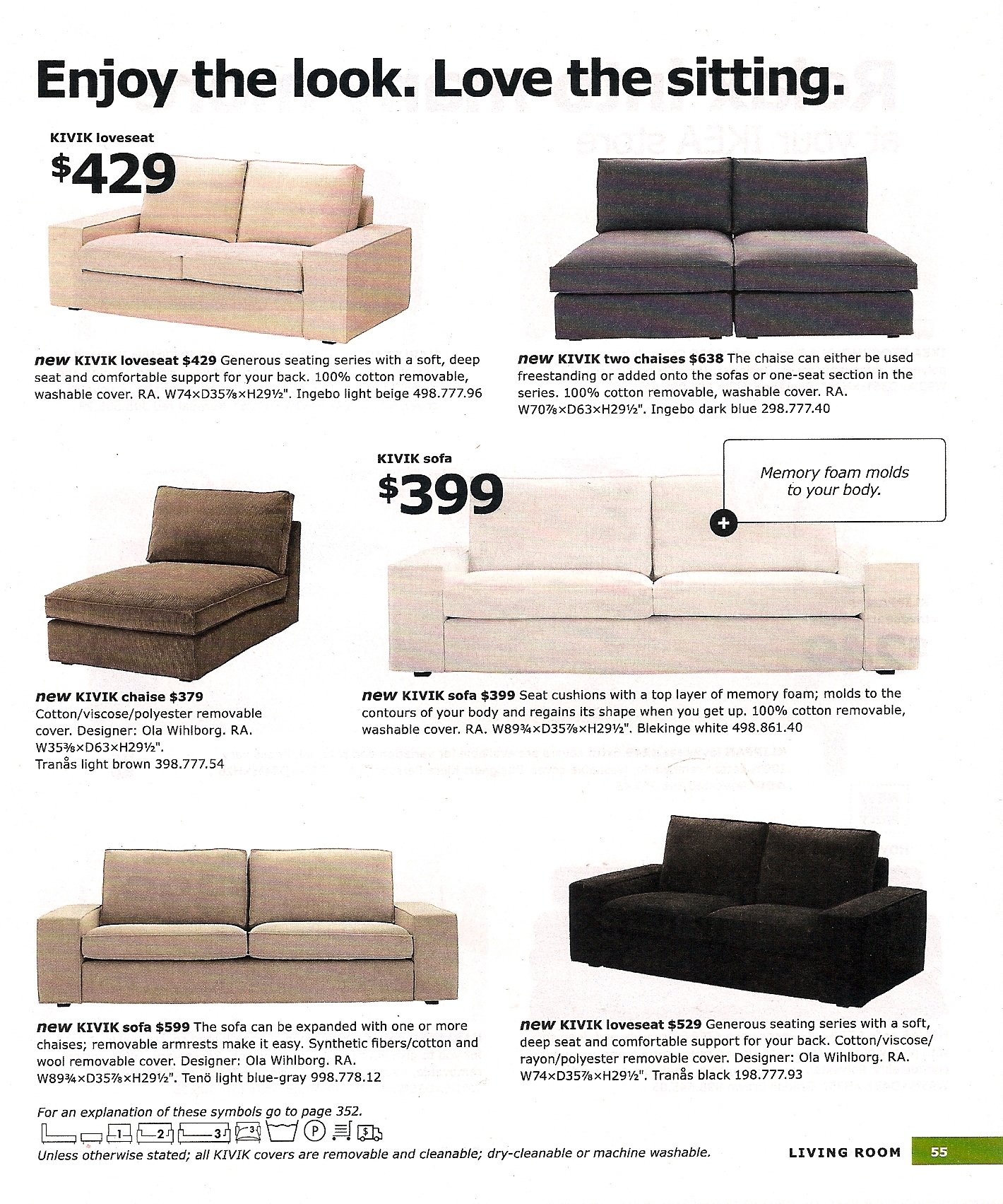 The new KIVIK line includes a love seat, chaise, and sofa. The seat cushions are made of a top layer of memory foam, which molds to the contours of your body and regains its shape when you get up. The new KIVIK line includes a love seat, chaise, and sofa. The seat cushions are made of a top layer of memory foam, which molds to the contours of your body and regains its shape when you get up.
