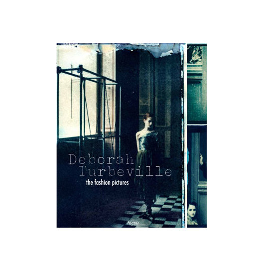 Deborah Turbeville: The Fashion Pictures Deborah Turbeville: The Fashion Pictures