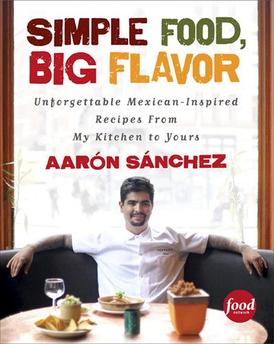 Reader's Pick: Simple Food, Big Flavor by Aarón Sánchez