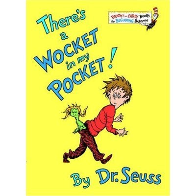 Ever since There's a Wocket in My Pocket! I've been particularly cautious of wosets in the closet and yottles in bottles.
Ever since There's a Wocket in My Pocket! I've been particularly cautious of wosets in the closet and yottles in bottles.