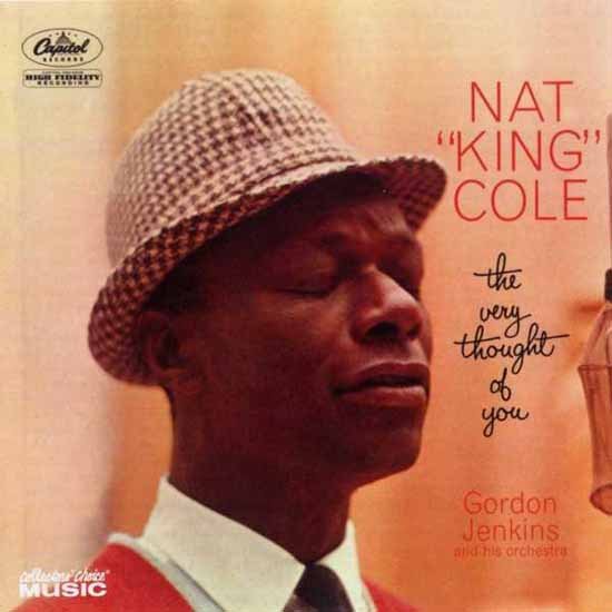 "The Very Thought of You" by Nat King Cole "The Very Thought of You" by Nat King Cole