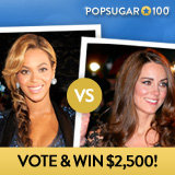Play the 2012 PopSugar 100 Faceoff and Win $2,500! Play the 2012 PopSugar 100 Faceoff and Win $2,500!