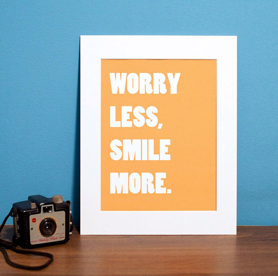 Taking a moment to Worry Less, Smile More ($20-$25) sounds like smart advice to me.
Taking a moment to Worry Less, Smile More ($20-$25) sounds like smart advice to me.