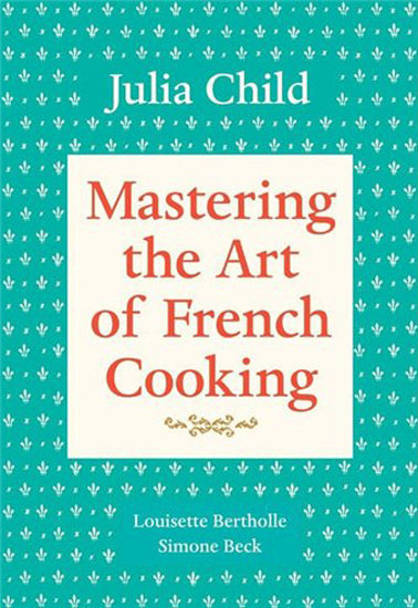 French: Mastering the Art of French Cooking French: Mastering the Art of French Cooking