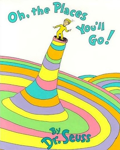 Oh, the Places You'll Go! Oh, the Places You'll Go!