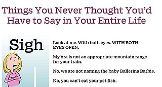 Things You Never Thought You'd Have to Say