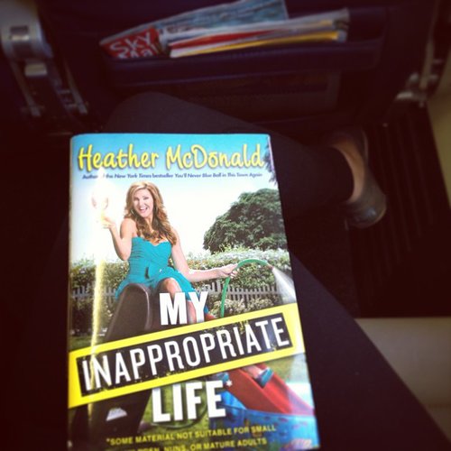 I brought Heather McDonald's My Inappropriate Life on a plane ride to LA. Really funny and entertaining!
I brought Heather McDonald's My Inappropriate Life on a plane ride to LA. Really funny and entertaining!