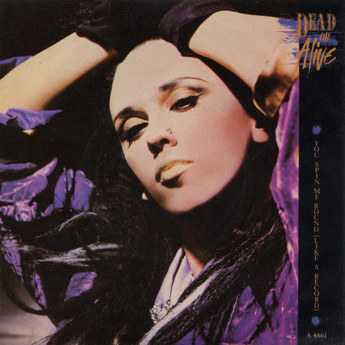"You Spin Me Round (Like a Record)" by Dead or Alive "You Spin Me Round (Like a Record)" by Dead or Alive