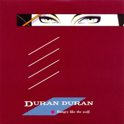 "Hungry Like the Wolf" by Duran Duran "Hungry Like the Wolf" by Duran Duran