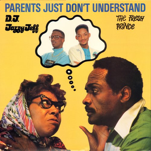 "Parents Just Don’t Understand" by DJ Jazzy Jeff and The Fresh Prince "Parents Just Don’t Understand" by DJ Jazzy Jeff and The Fresh Prince