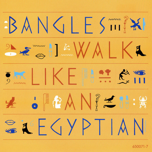 "Walk Like an Egyptian" by The Bangles "Walk Like an Egyptian" by The Bangles