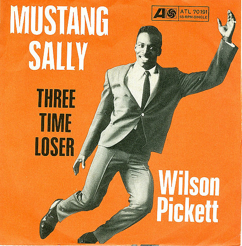 "Mustang Sally" by Wilson Pickett "Mustang Sally" by Wilson Pickett