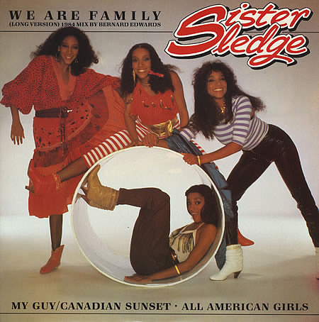 "We Are Family" by Sister Sledge "We Are Family" by Sister Sledge