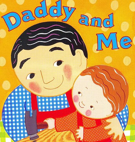 Daddy and Me Daddy and Me