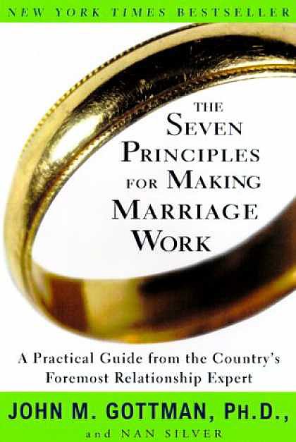The Seven Principles for Making Marriage Work The Seven Principles for Making Marriage Work
