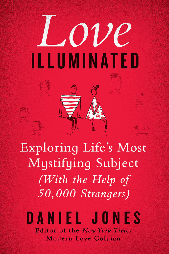 Love Illuminated: Exploring Life's Most Mystifying Subject (With the Help of 50,000 Strangers) Love Illuminated: Exploring Life's Most Mystifying Subject (With the Help of 50,000 Strangers)