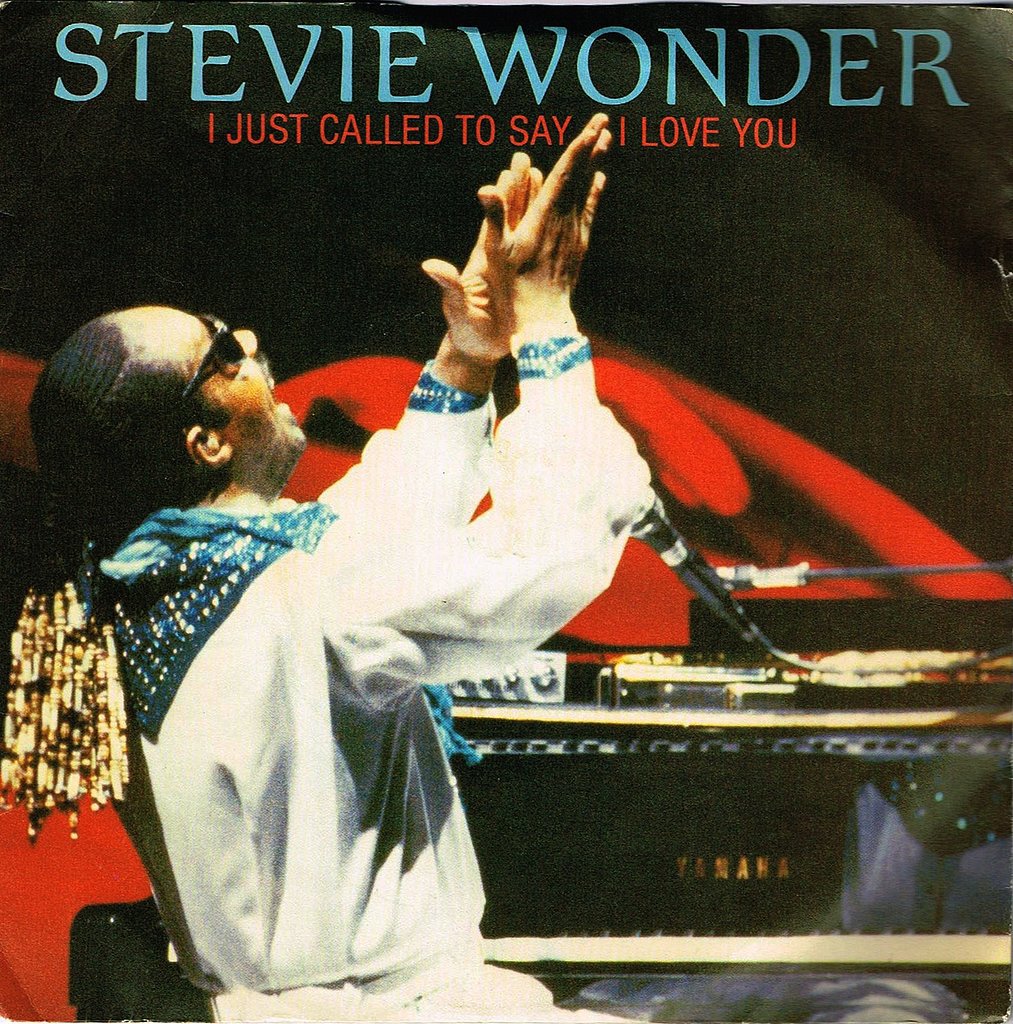 "I Just Called to Say I Love You" by Stevie Wonder "I Just Called to Say I Love You" by Stevie Wonder