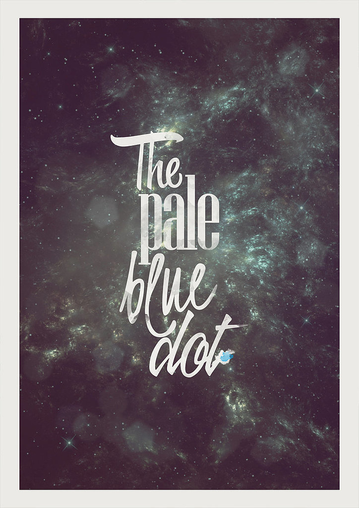 If you're not interested in the whole speech, opt for this "pale blue dot" poster ($17) by Etsy user shuckledesigns.
If you're not interested in the whole speech, opt for this "pale blue dot" poster ($17) by Etsy user shuckledesigns.