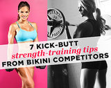 7 Kick-Butt Strength-Training Tips from Bikini Competitors 7 Kick-Butt Strength-Training Tips from Bikini Competitors