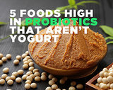 5 Foods High in Probiotics That Aren't Yogurt 5 Foods High in Probiotics That Aren't Yogurt