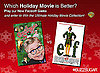 Play Our Brand New Holiday Movie Faceoff and Win a Prize!