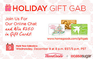 Join CasaSugar and HomeGoods For Our Online Gift Gab Chat and Win $250 in Prizes! 