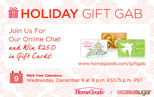Join CasaSugar and HomeGoods For Our Online Gift Gab Chat and Win $250 in Prizes! 