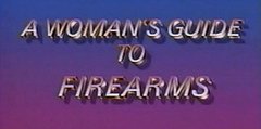 A Woman's Guide to Guns A Woman's Guide to Guns