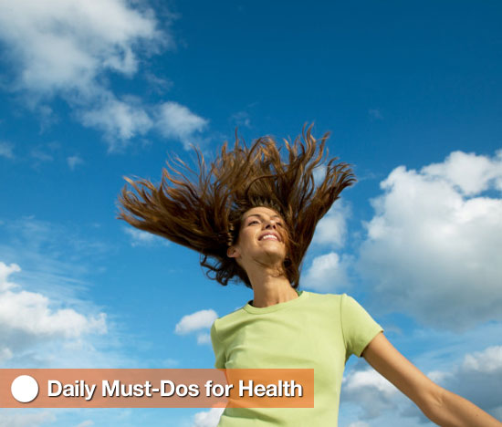Stay Healthy With These Daily Must-Dos Stay Healthy With These Daily Must-Dos
