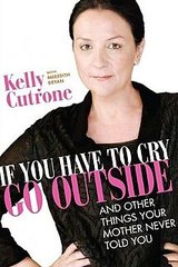 Kelly Cutrone Writes a Book Called “If You Have to Cry, Go Outside . . . and Other Things Your Mother Never Told You" Kelly Cutrone Writes a Book Called “If You Have to Cry, Go Outside . . . and Other Things Your Mother Never Told You"