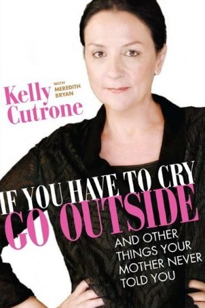 Kelly Cutrone Writes a Book Called “If You Have to Cry, Go Outside . . . and Other Things Your Mother Never Told You"