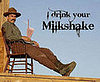 Daniel Plainview's Quest For the Perfect Milkshake
