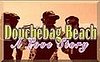 Douchebag Beach: A Love Story