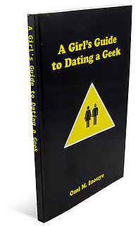 Girls Guide to Dating a Geek: You Need a Manual for That?