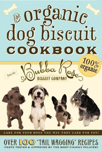 The Organic Dog Biscuit Cookbook