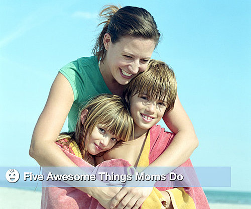 Why Moms Are Awesome
