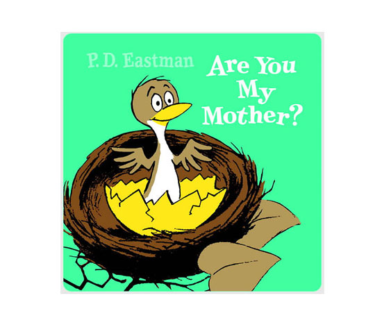 Are You My Mother? Are You My Mother?