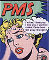 PMS:  Oh, it's Real !!!