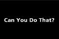 Can You Do That?